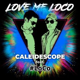 CALEIDESCOPE FEAT. #LOCO - LOVE ME LOCO